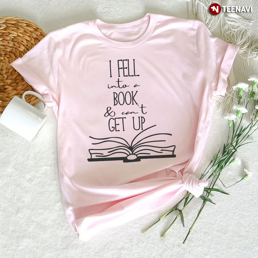 I Fell Into A Book & Can't Get Up T-Shirt
