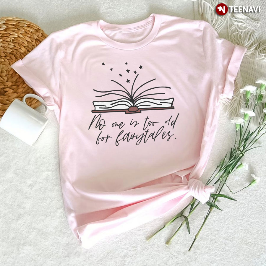 No One Is Too Old For Fairytaler T-Shirt