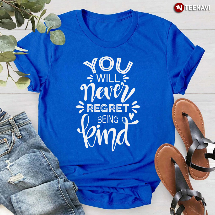 You Will Never Regret Being Kind Every Child Matters T-Shirt