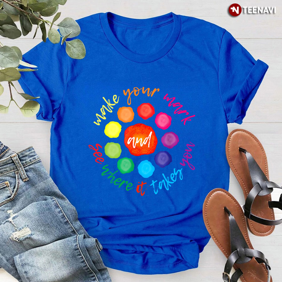 Make Your Mark And See Where It Takes You Happy International Dot Day T-Shirt