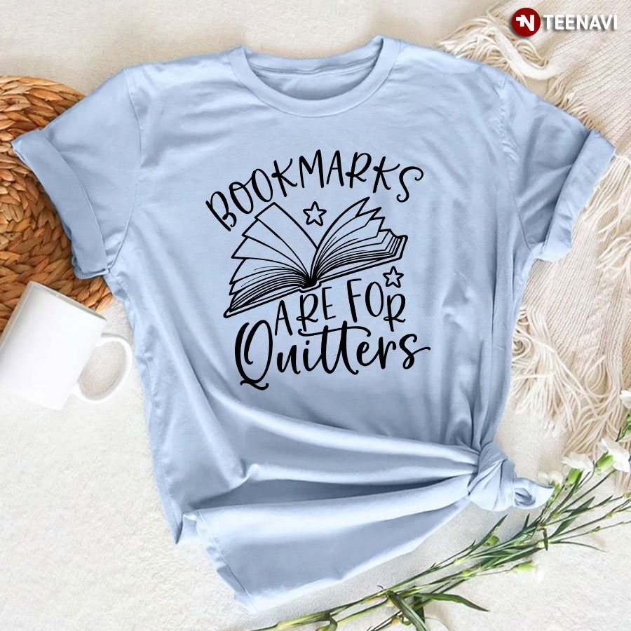 Bookmarks Are For Quitters T-Shirt - Unisex Tee