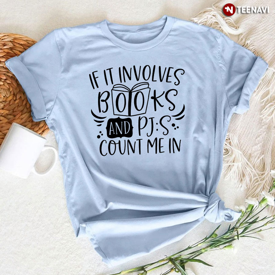 If It Involves Books And PJS Count Me In T-Shirt