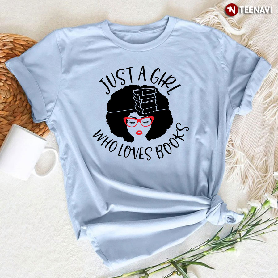 Just A Girl Who Loves Books T-Shirt - Women's Tee