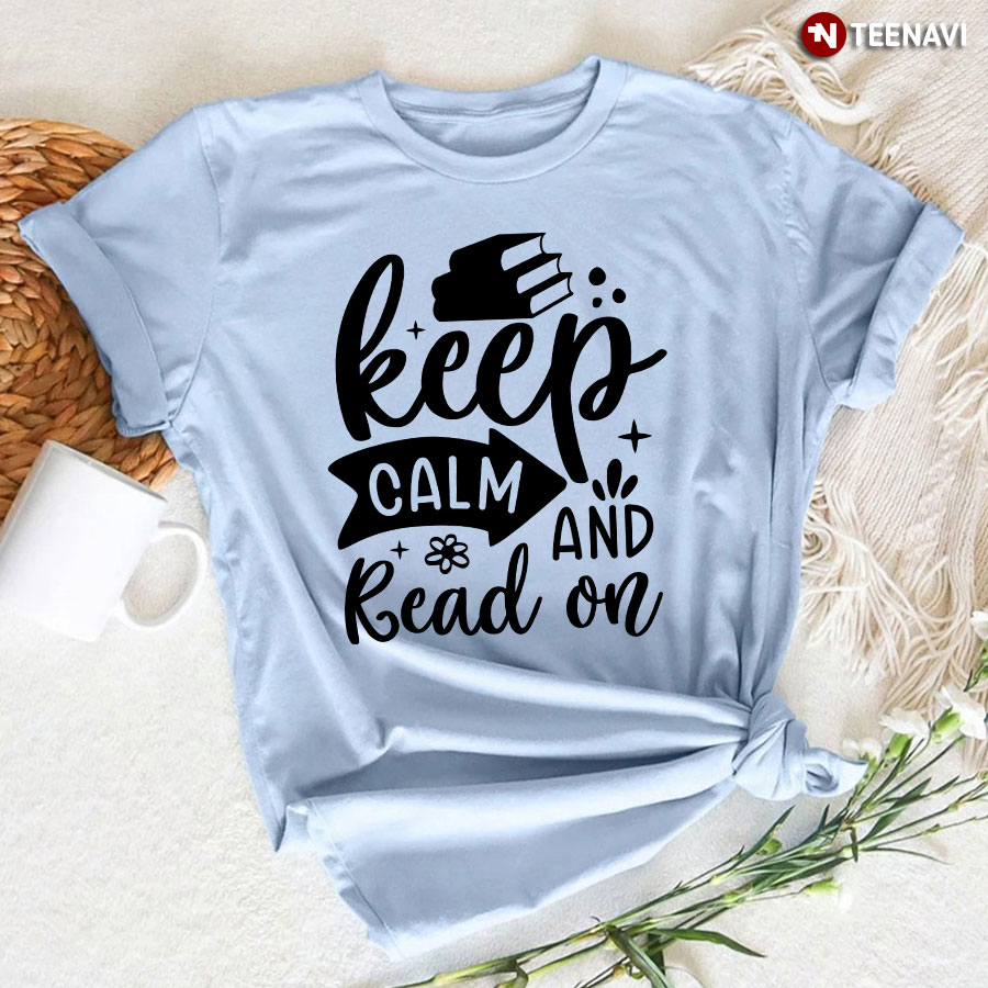 Keep Calm And Read On T-Shirt