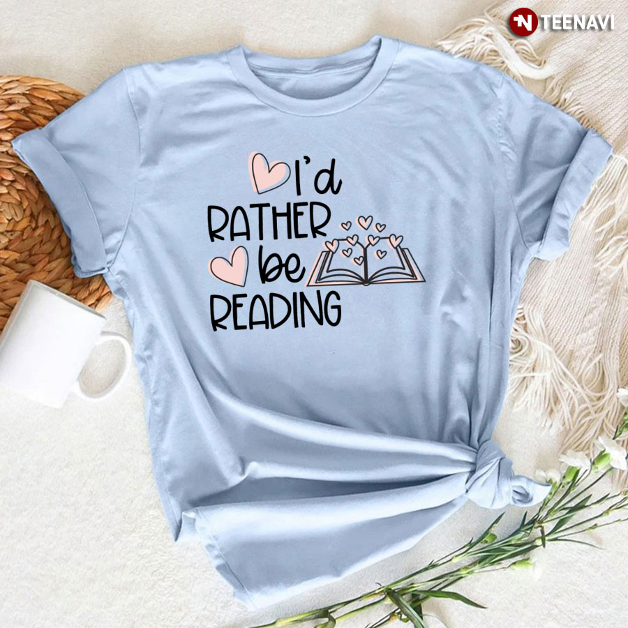 I'd Rather Be Reading Bookaholic T-Shirt