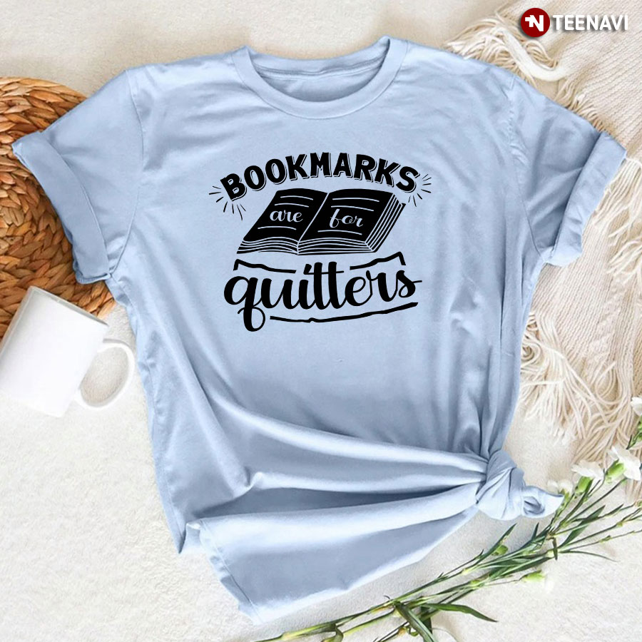 Bookmarks Are For Quitters T-Shirt