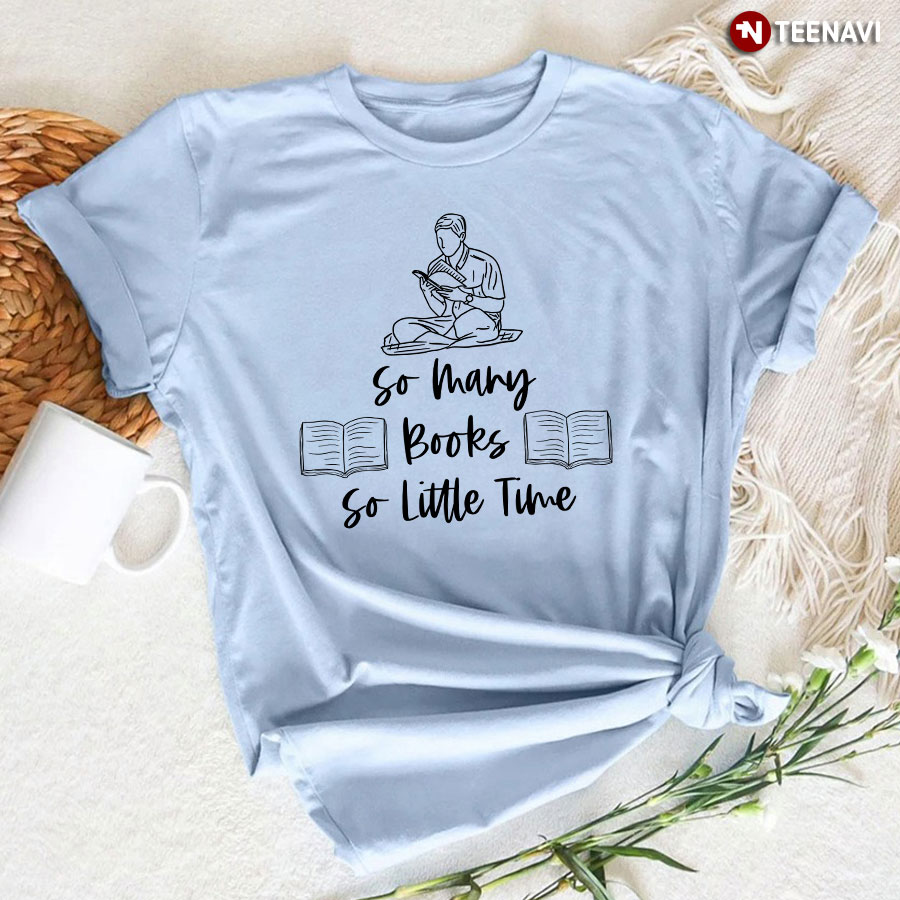 So Many Books So Little Time T-Shirt