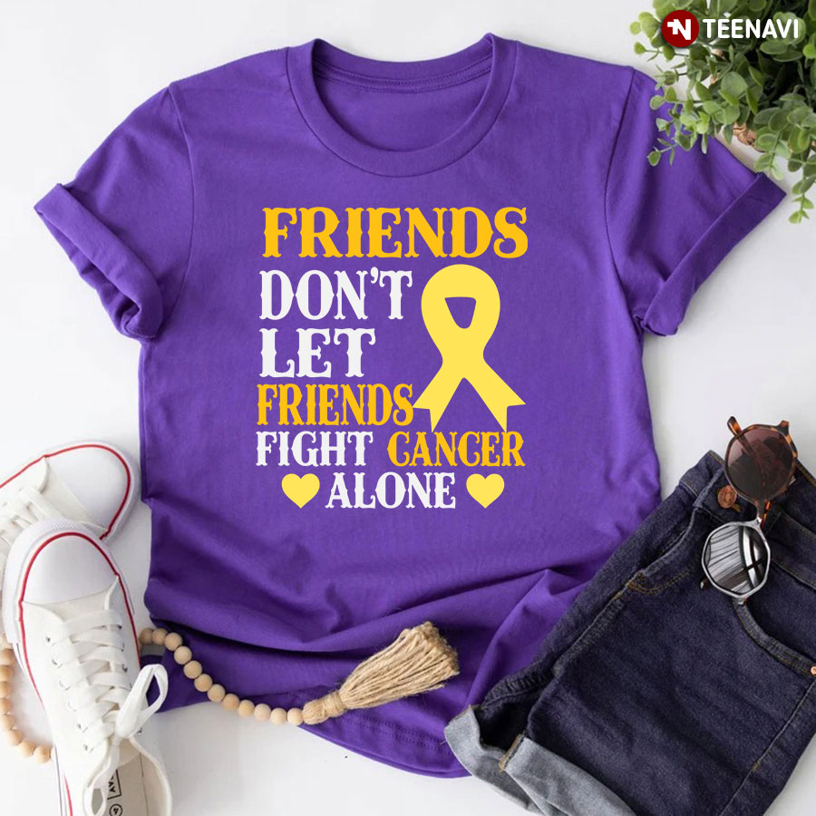 Friends Don't Let Friends Fight Cancer Alone Childhood Awareness T-Shirt