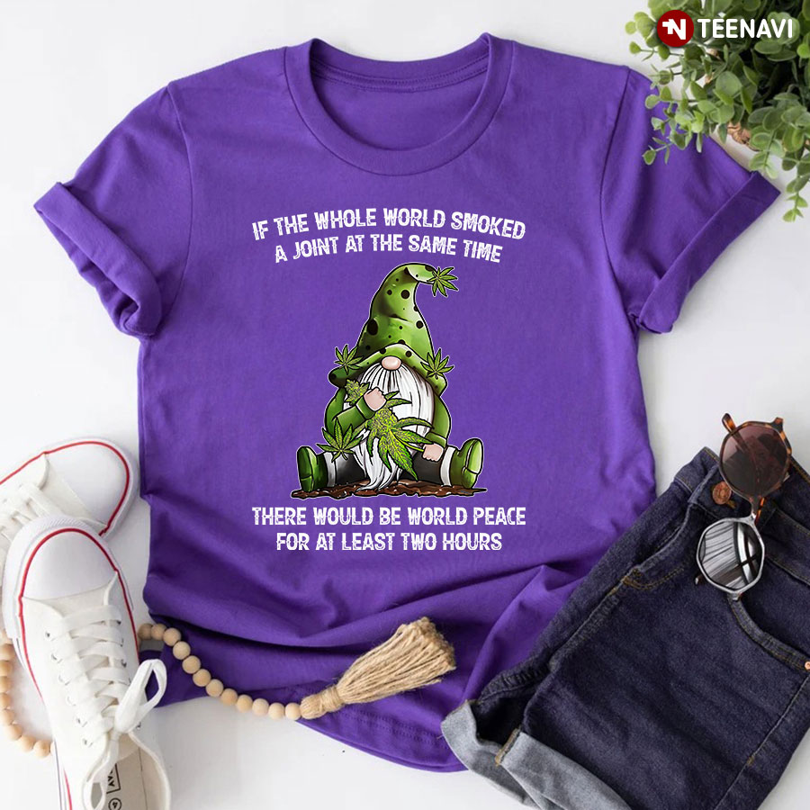 If The Whole World Smoked A Joint At The Same Time T-Shirt