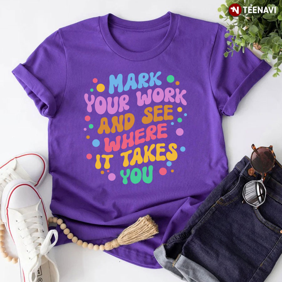 Mark Your Work And See Where It Takes You Dot Day T-Shirt