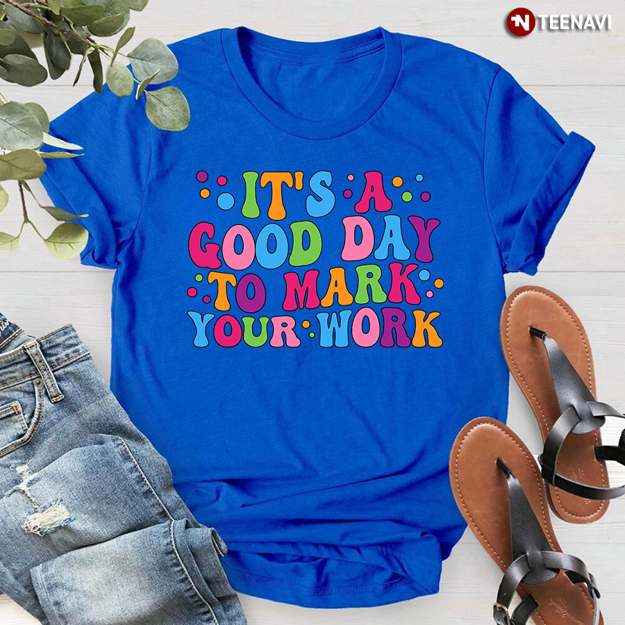It's A Good Day To Mark Your Work Dot Day T-Shirt