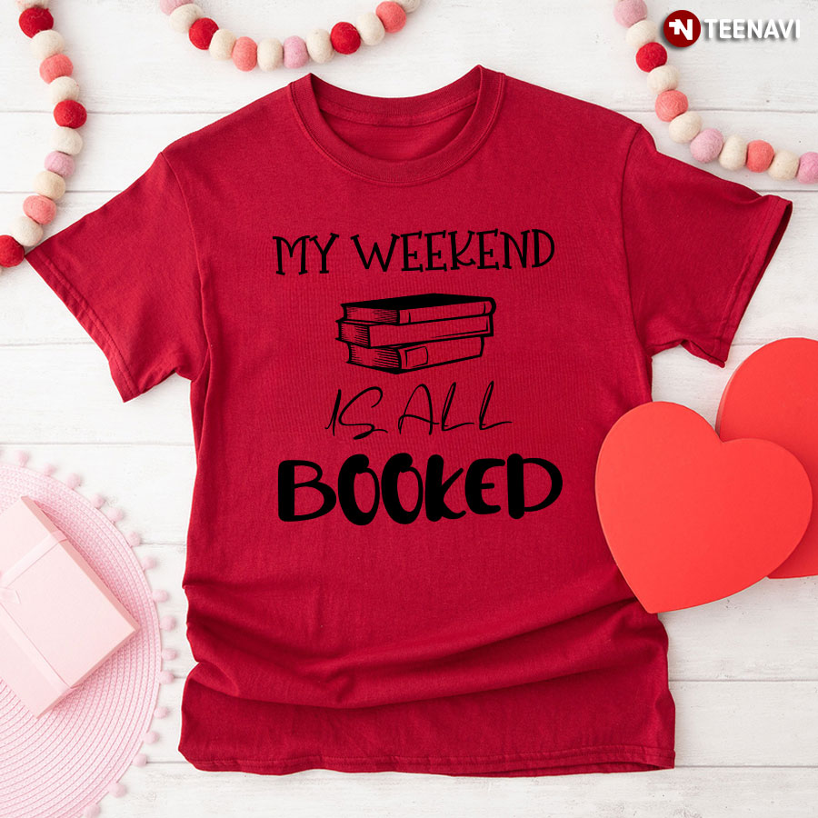My Weekend Is All Booked T-Shirt - Unisex Tee