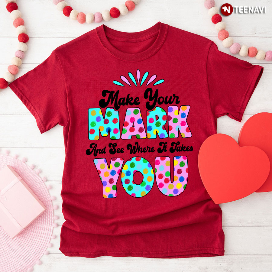 Make Your Mark And See Where It Takes You Dot Day T-Shirt - Women's Tee