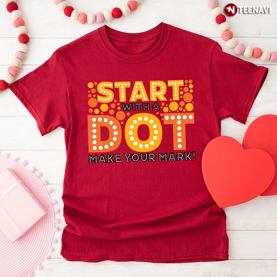 Start With A Dot Make Your Mark! Dot Day T-Shirt