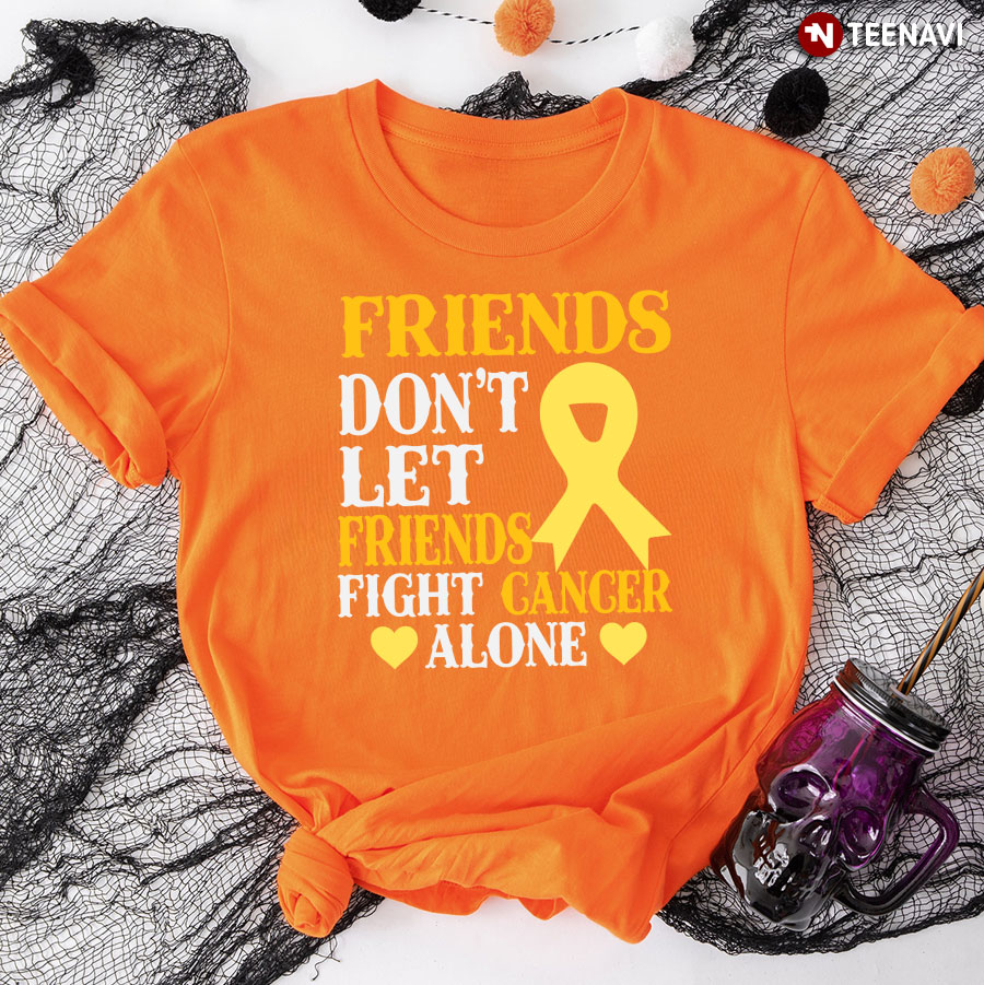 Friends Don't Let Friends Fight Cancer Alone Childhood Awareness T-Shirt