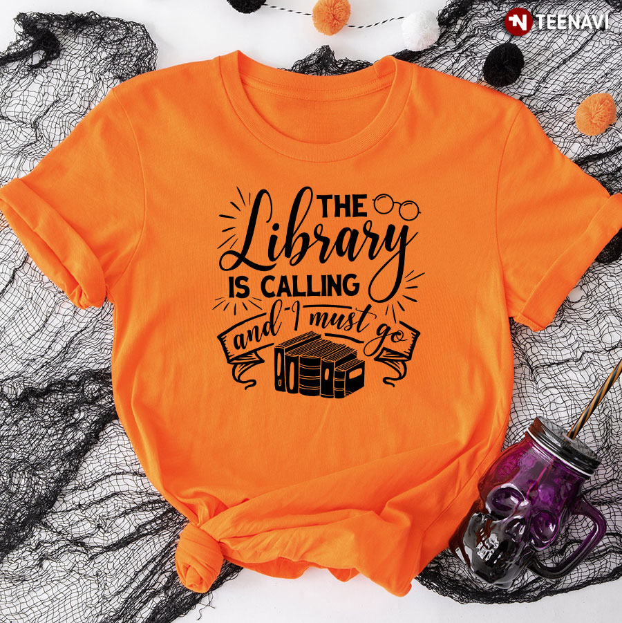 The Library Is Calling And I Must Go T-Shirt