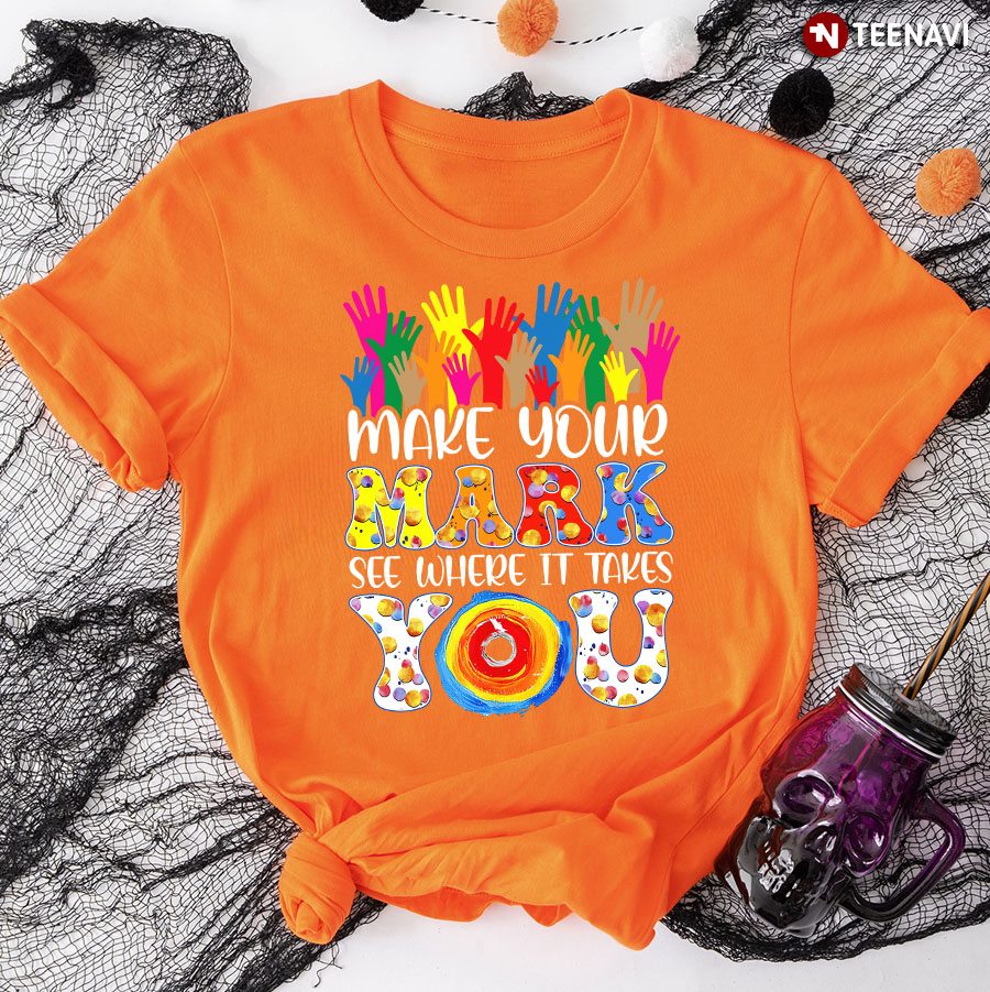 Make Your Mark See Where It Takes You Vintage Hands Dot Day T-Shirt