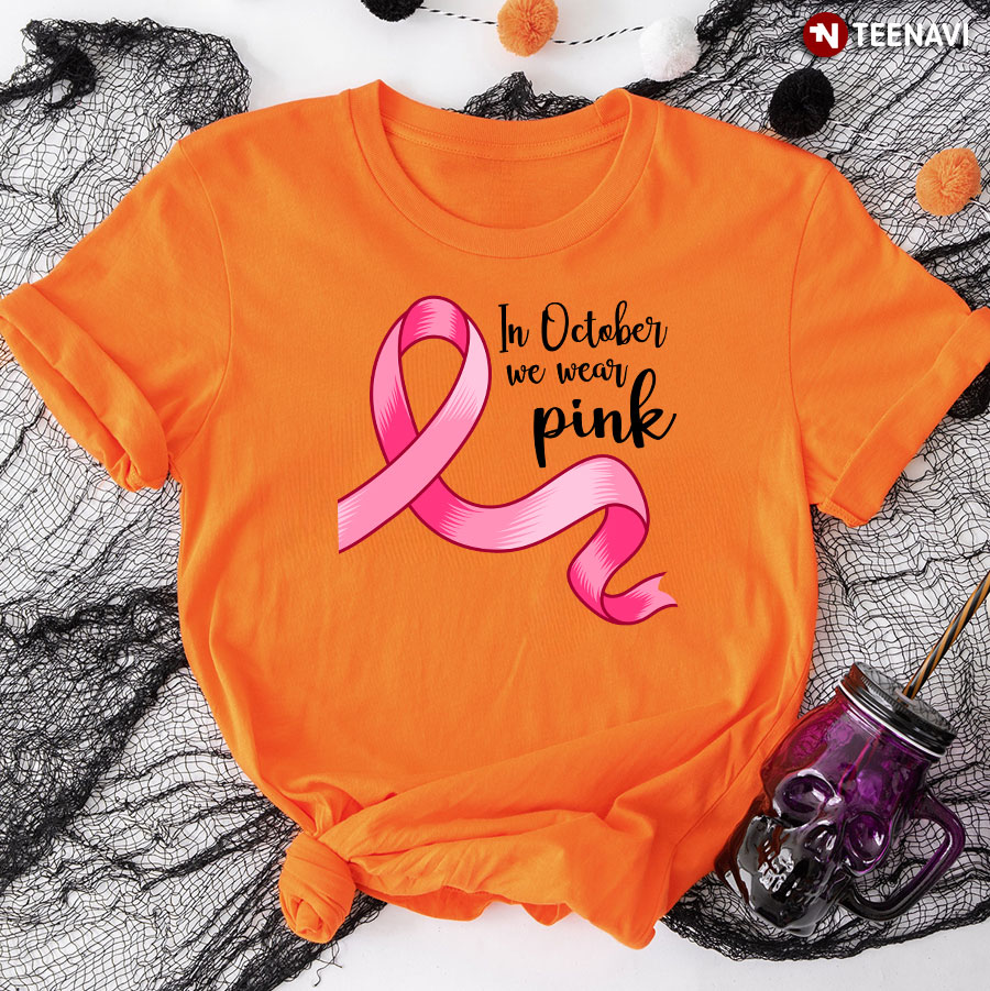 In October We Wear Pink Pink Ribbon Breast Cancer Awareness T-Shirt