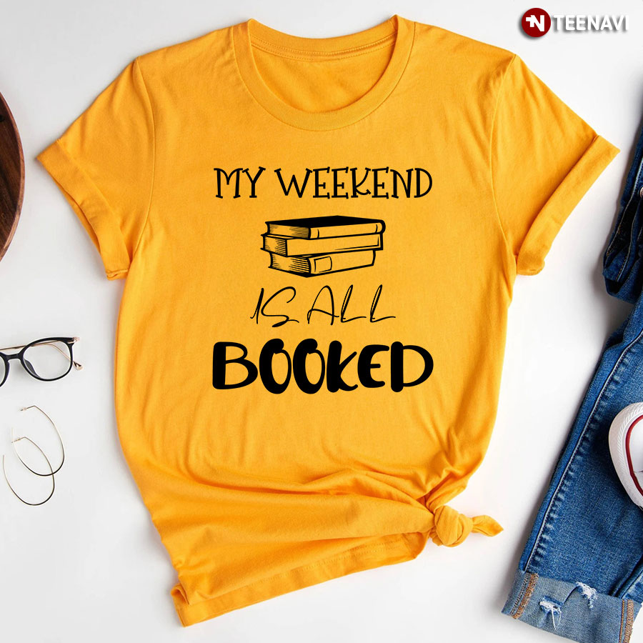 My Weekend Is All Booked T-Shirt - Unisex Tee
