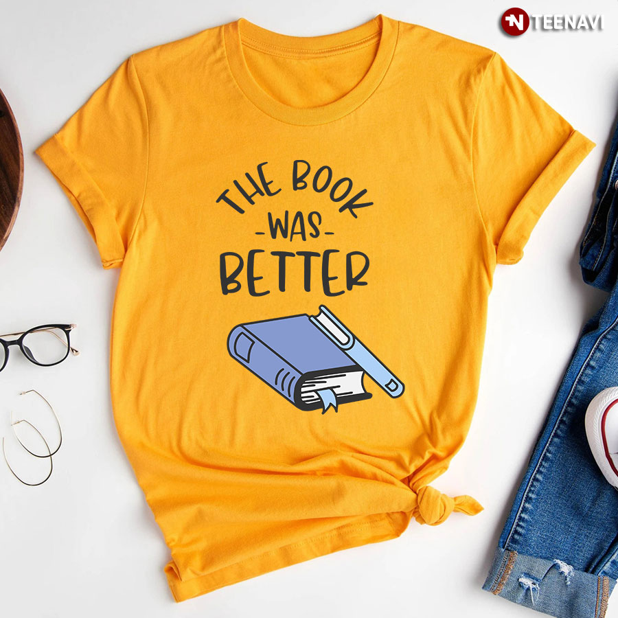 The Book Was Better Bibliophile T Shirt