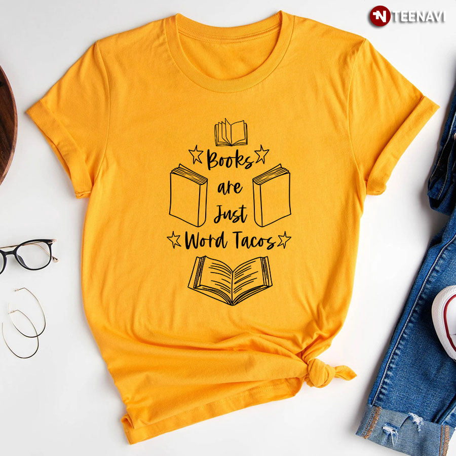 Books Are Just Word Tacos T Shirt