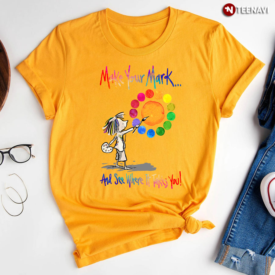 Make Your Mark And See Where It Takes You Dot Day T-Shirt