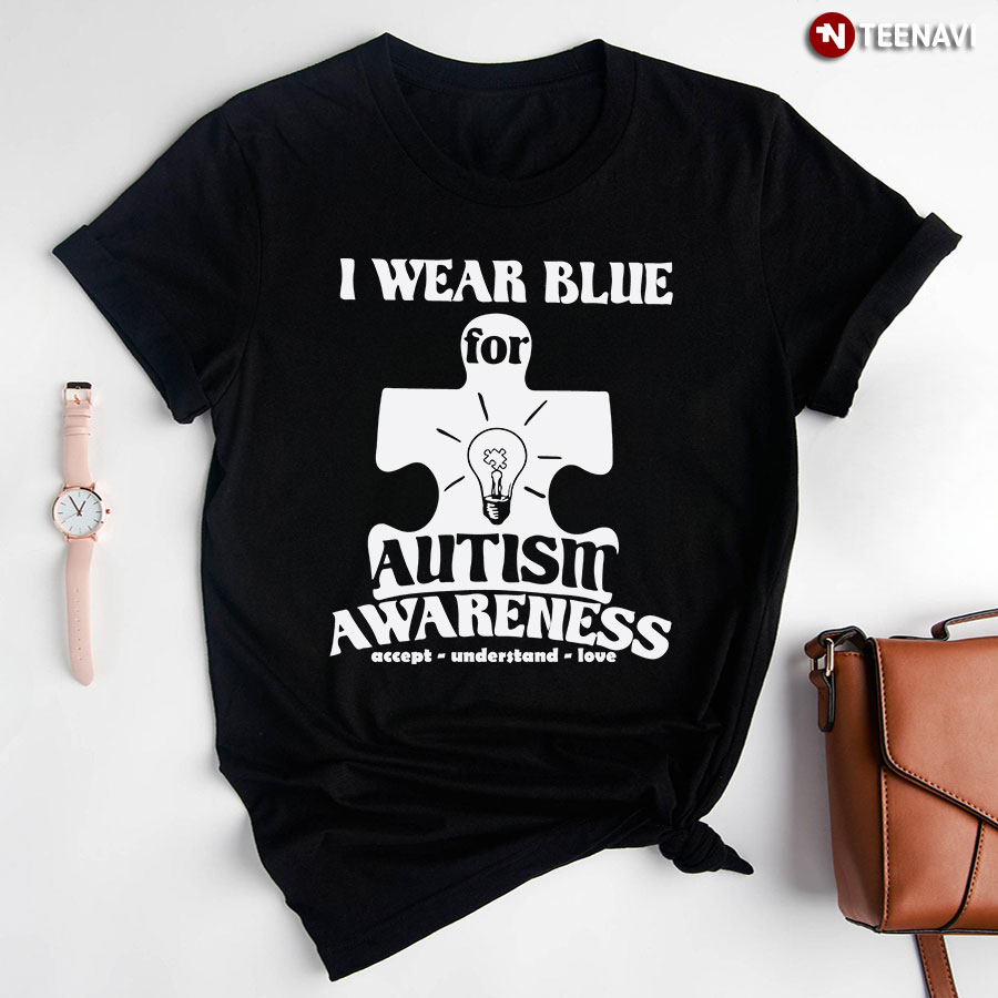 I Wear Blue For Autism Awareness Accept Understand Love Light Bulb T-Shirt