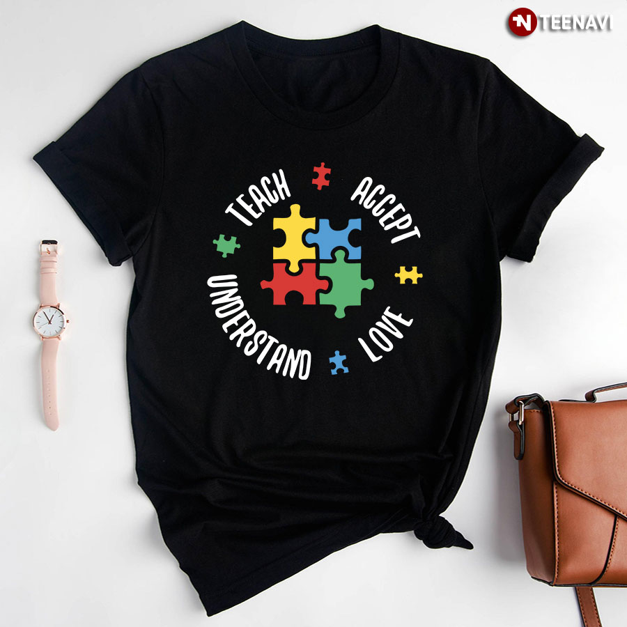 Teach Accept Understand Love Autism Awareness Teacher Puzzle Pieces T-Shirt
