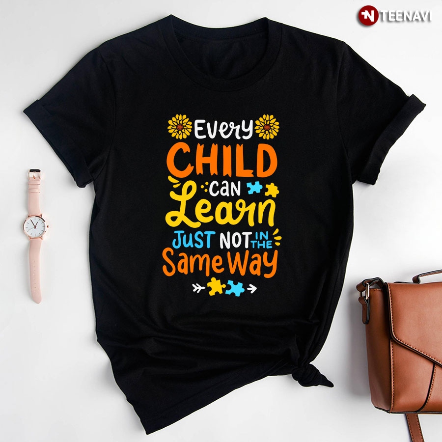 Every Child Can Learn Just Not In The Same Way Autism Sunflower T-Shirt