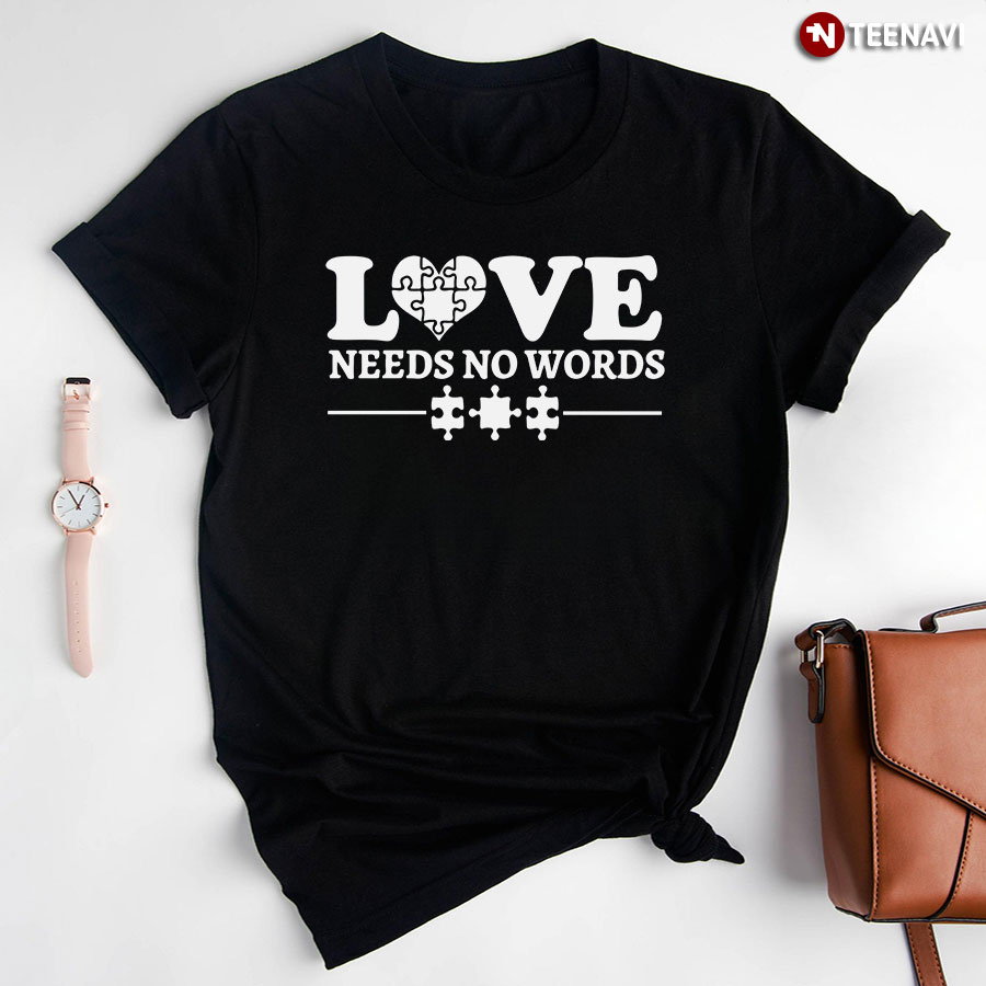 Love Needs No Words Heart Puzzle Pieces Autism Awareness T-Shirt