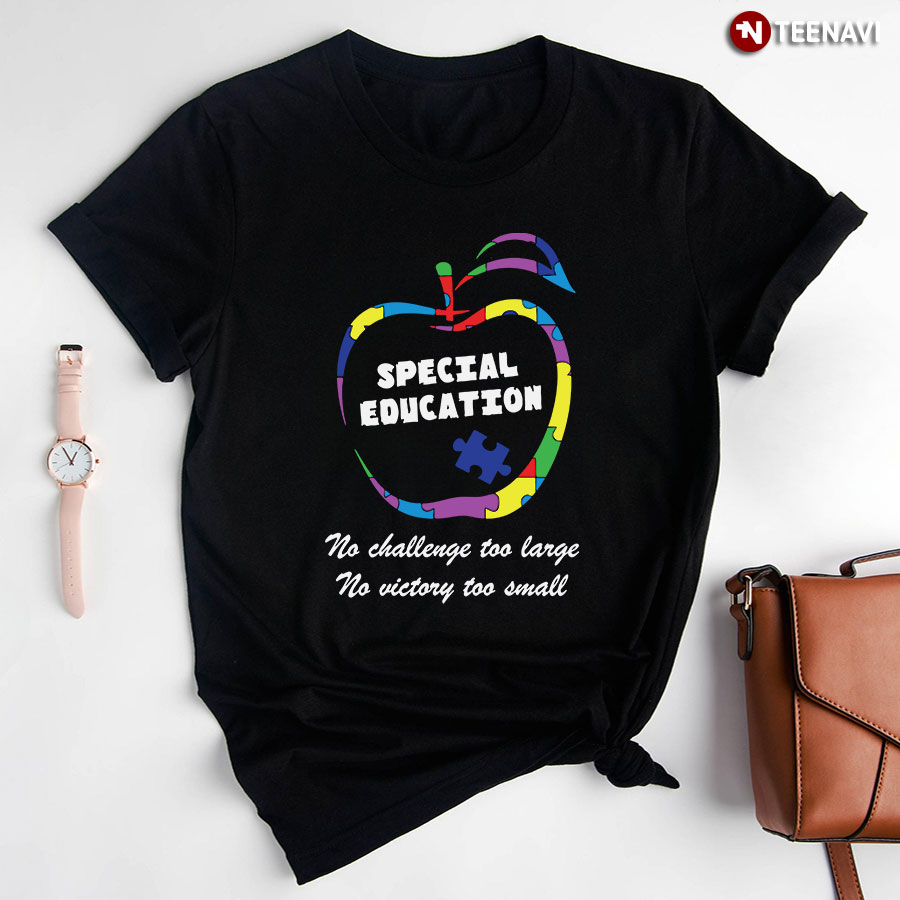 Special Education No Challenge Too Large No Victory Too Small Autism SPED Teacher T-Shirt