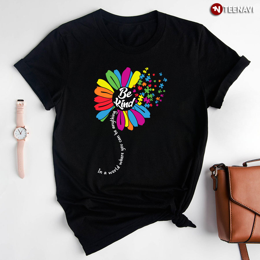 In A World Where You Can Be Anything Be Kind Flower Autism T-Shirt
