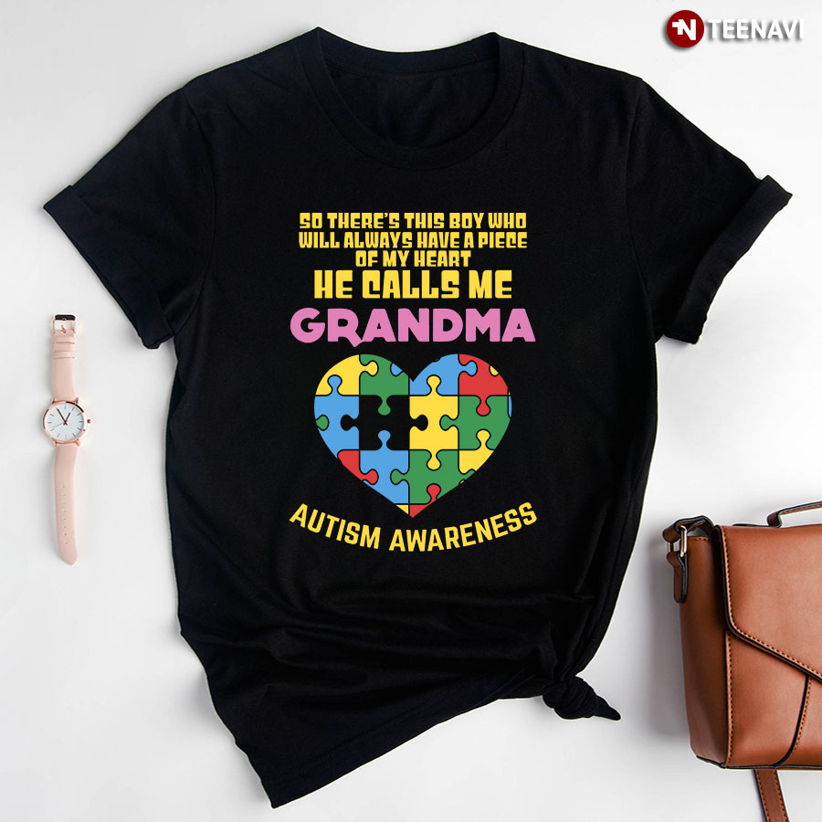 So There’s This Boy Who Will Always Have A Piece Of My Heart He Calls Me Grandma Autism T-Shirt