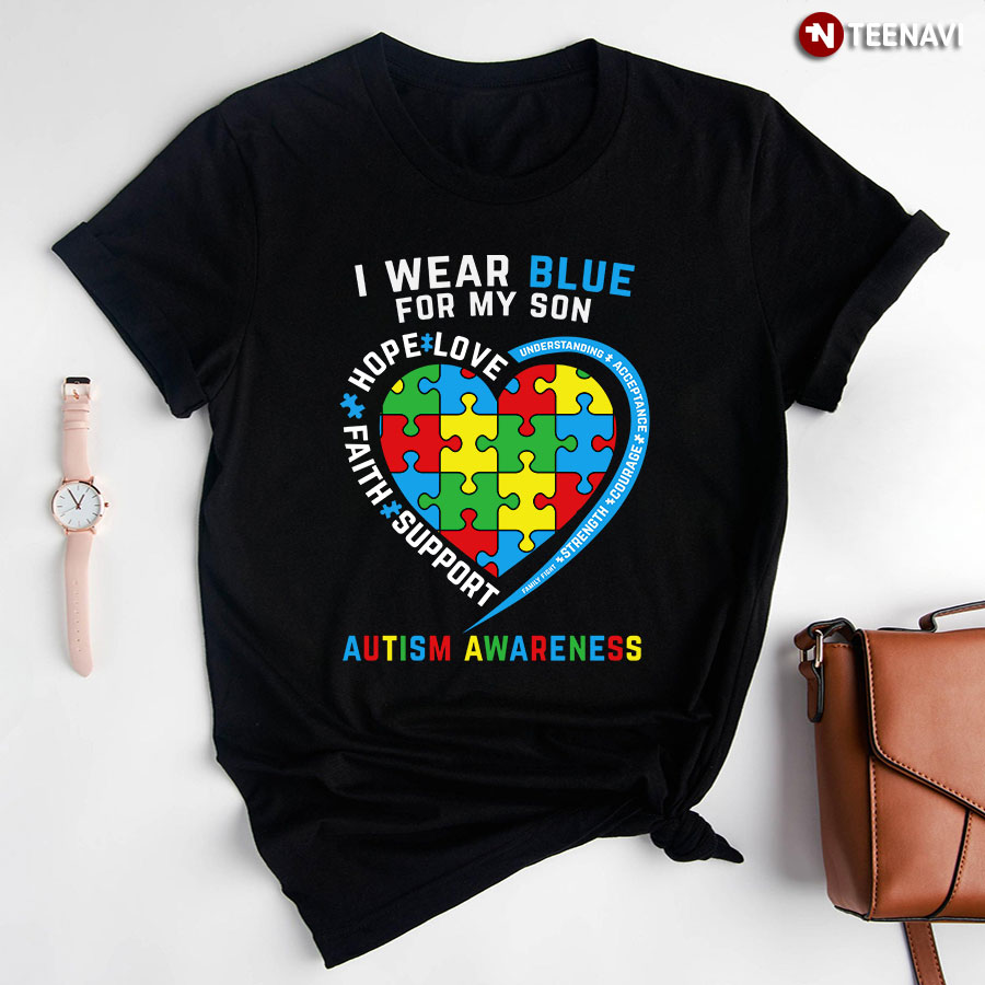 I Wear Blue For My Son Love Hope Faith Support Heart Autism Awareness T-Shirt