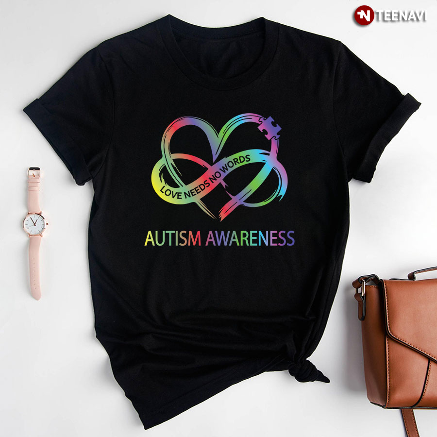Love Needs No Words Autism Awareness Infinity Heart Sign T-Shirt