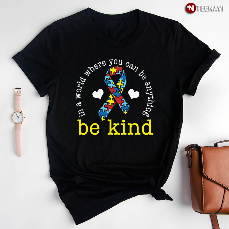 In A World Where You Can Be Anything Be Kind Ribbon Autism T-Shirt