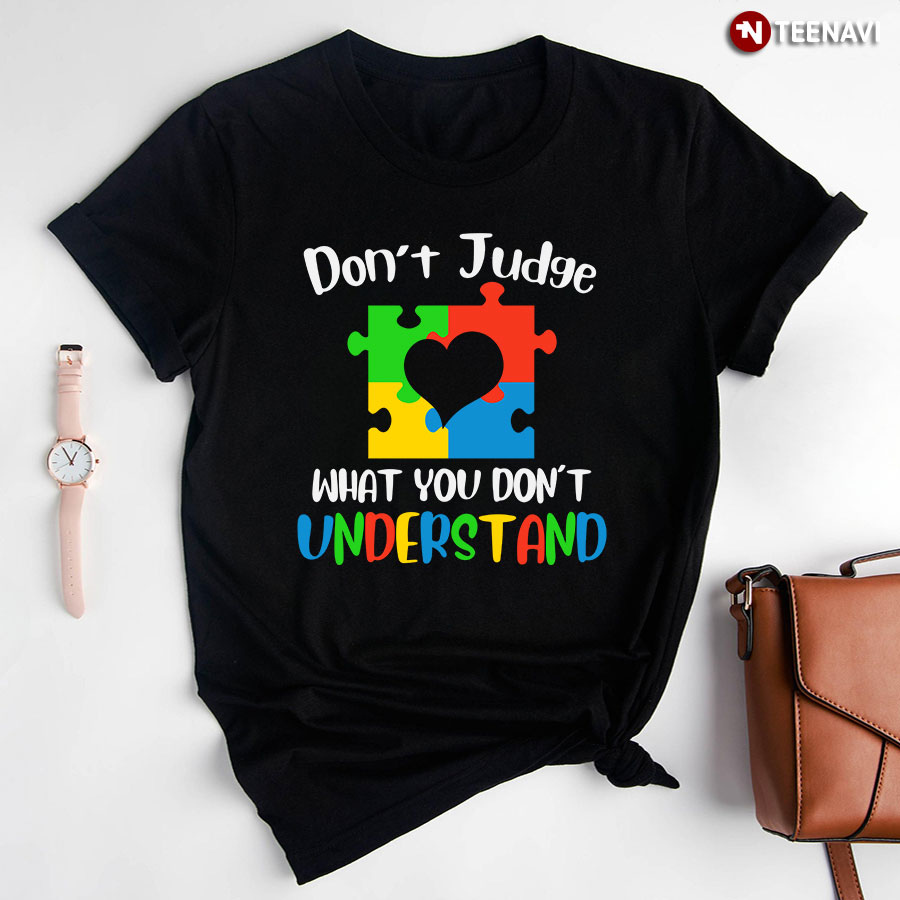Don't Judge What You Don't Understand Autism T-Shirt