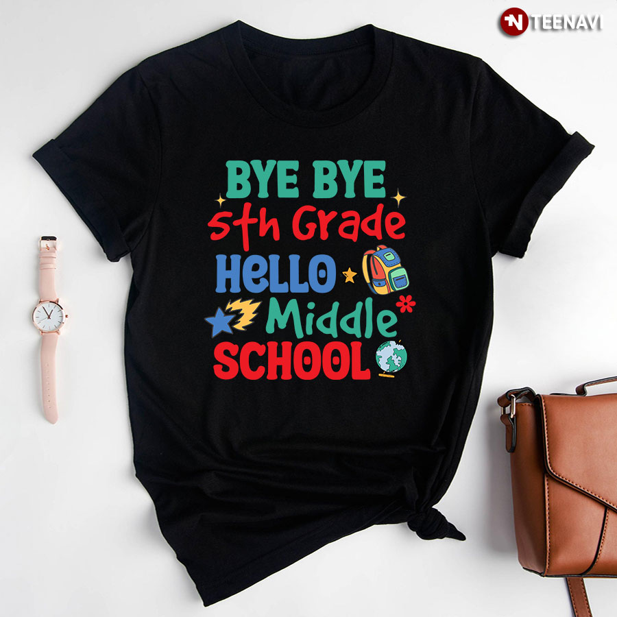 Bye Bye 5th Grade Hello Middle School Back To School T-Shirt