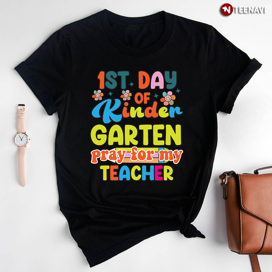 First Day Of Kindergarten Pray For My Teacher Back To School T-Shirt