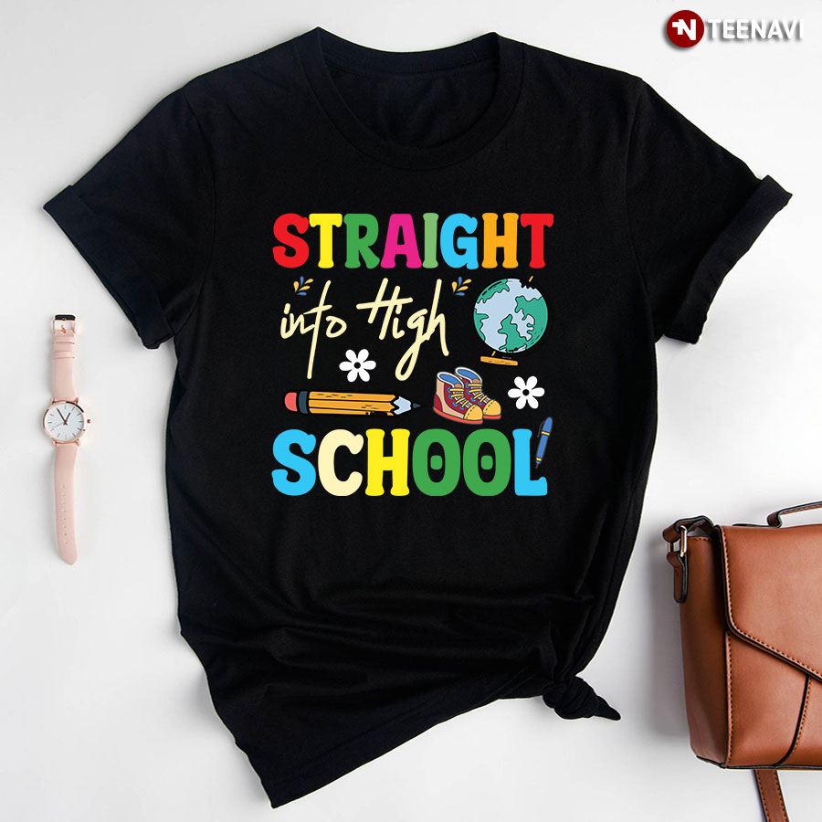 Straight Into High School Back To School T-Shirt
