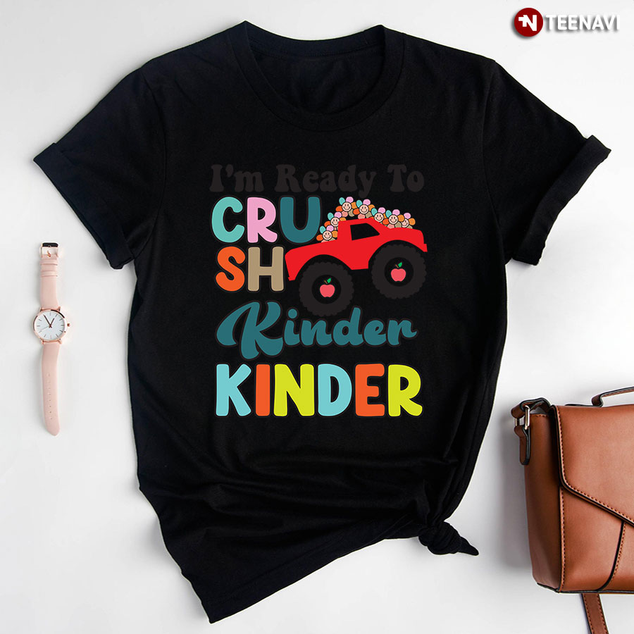 I'm Ready To Crush Kindergarten Truck Flowers Back To School T-Shirt