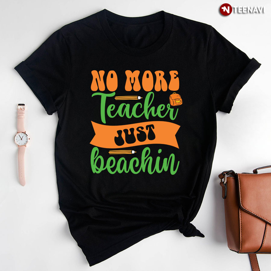 No More Teacher Just Beachin Back To School T-Shirt