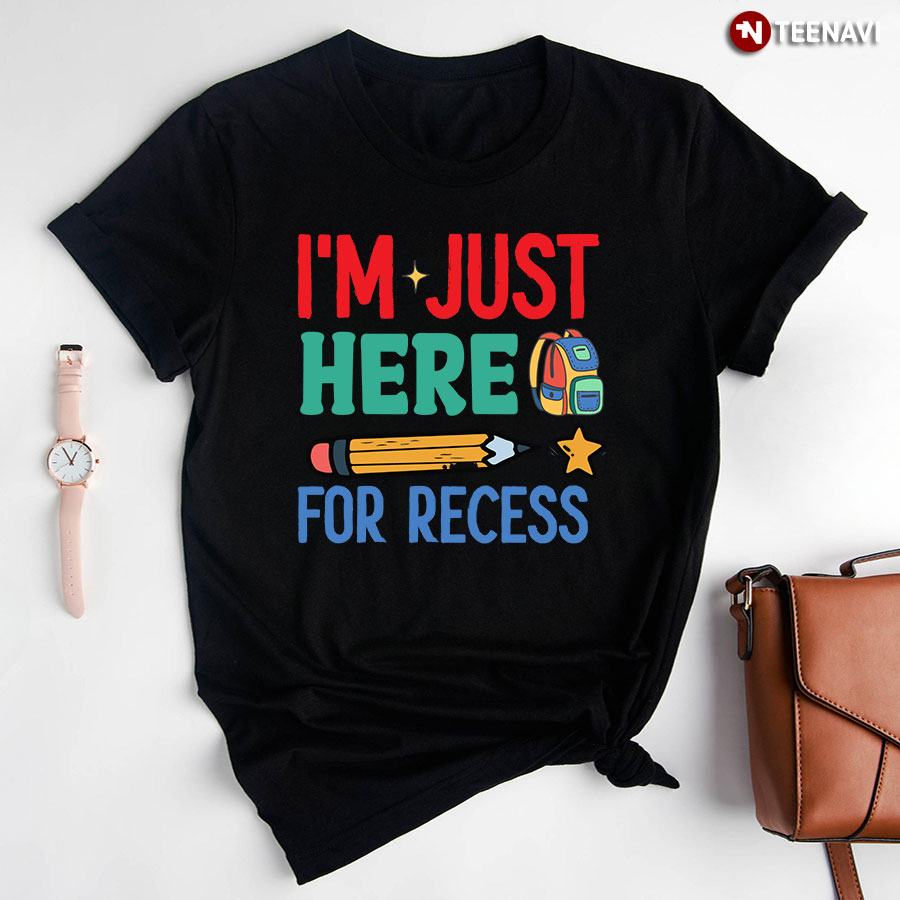 I'm Just Here For Recess Back To School T-Shirt