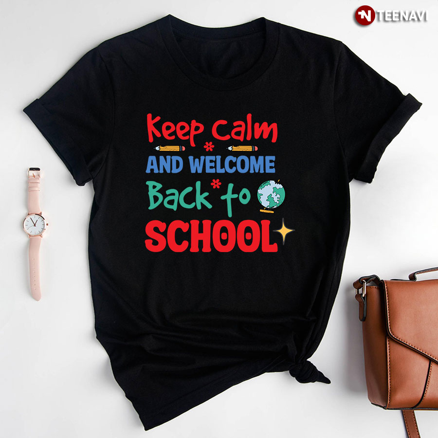 Keep Calm And Welcome Back To School T-Shirt