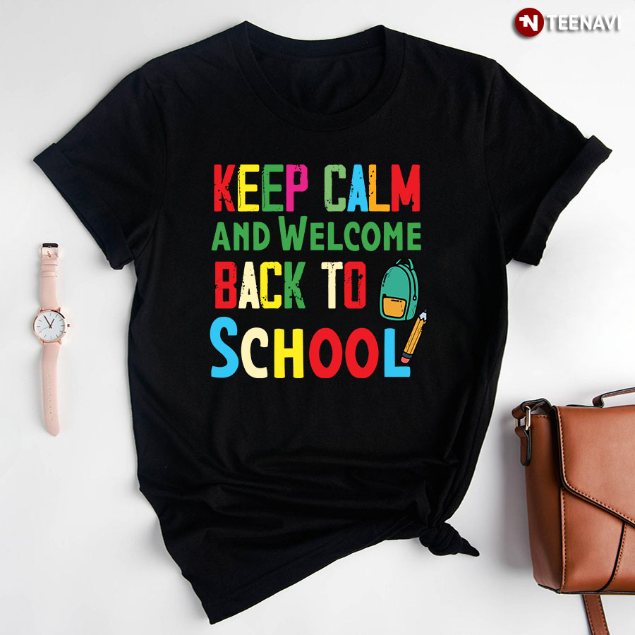 Keep Calm And Welcome Back To School Backpack Pencil T-Shirt
