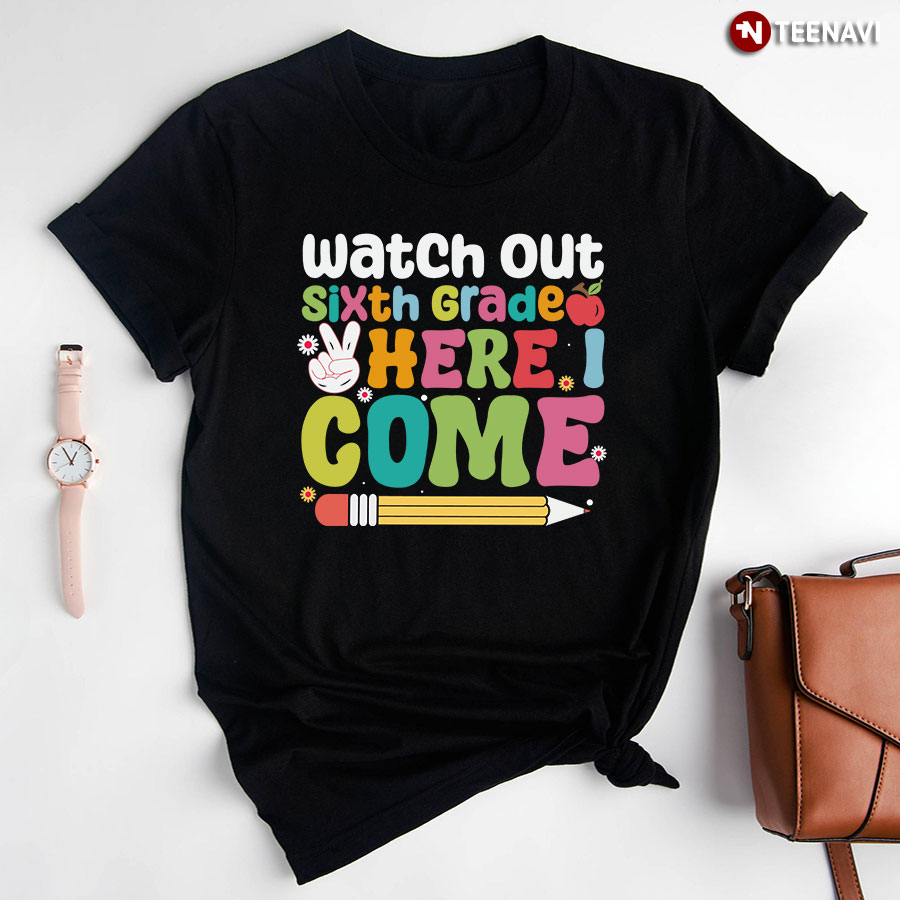 Watch Out Sixth Grade Here I Come Apple Pencil Back To School T-Shirt