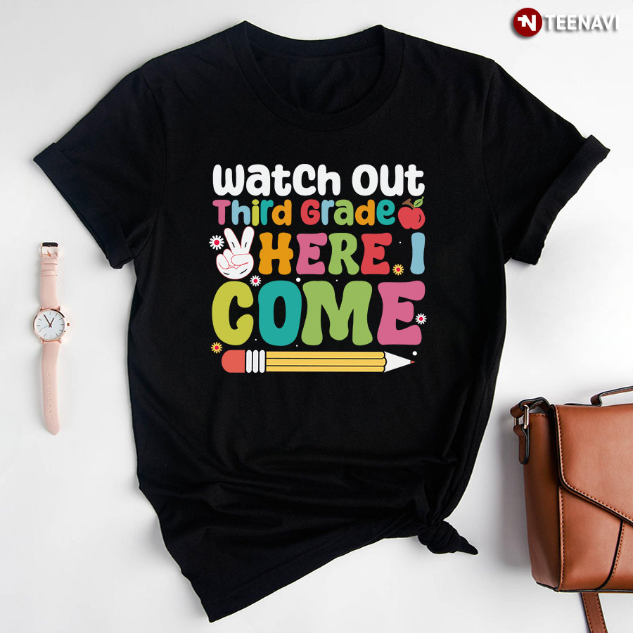 Watch Out Third Grade Here I Come Apple Pencil Back To School T-Shirt