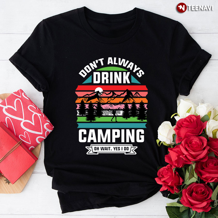 Don't Always Drink Camping Oh Wait Yes I Do Vintage T-Shirt