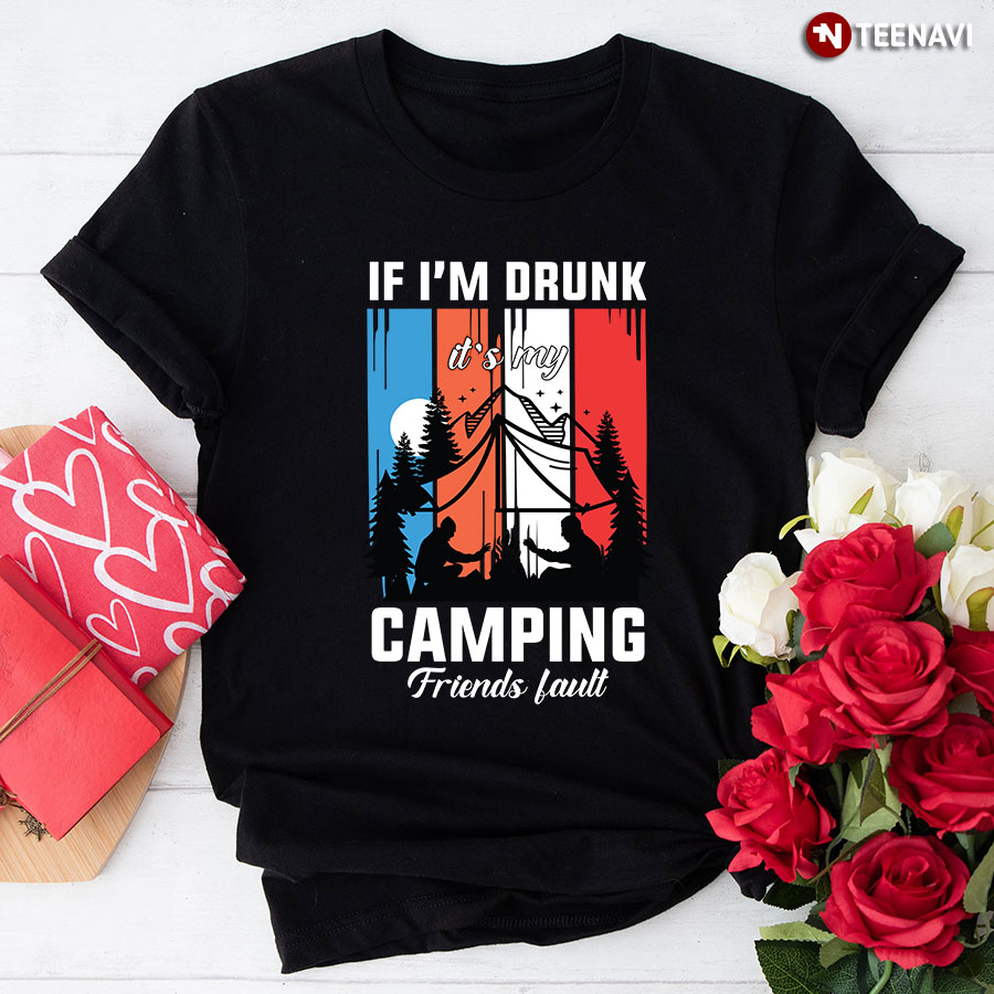 If I'm Drunk It's My Camping Friends Fault Vintage T-Shirt