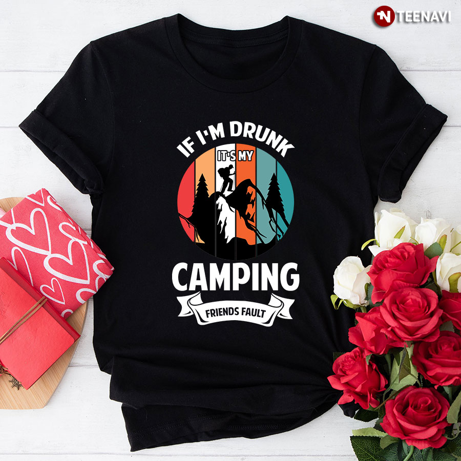 If I'm Drunk It's My Camping Friends Fault Vintage T-Shirt - Unisex Tee